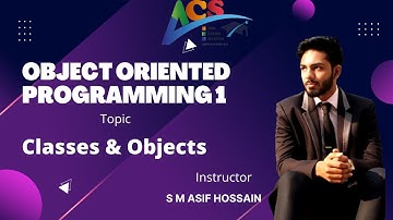 Classes & Objects | Object Oriented Programming 1 | S M Asif Hossain | AIUB COURSE SOLUTION - ACS