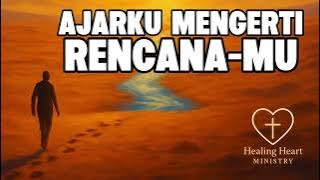 Ajarku Mengerti Rencana-Mu | Lagu Rohani Kristen Tentang Iman & Pengharapan | Healing Heart Worship