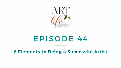 Episode 44   6 Elements to Being a Successful Artist