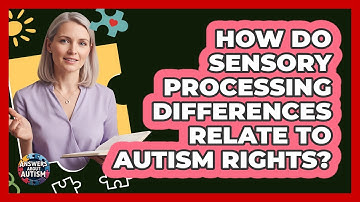 How Do Sensory Processing Differences Relate To Autism Rights? - Answers About Autism