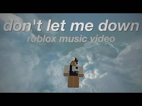 Don T Let Me Down Roblox Music Video Youtube Don't Let Me Down Roblox Code Don't Let Me Down Roblox Code Don T Let Me Down Roblox Music Video Youtube