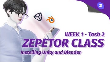 [ZEPETOR CLASS] Week 1 Task 2 — Installing Unity and Blender | Part 1