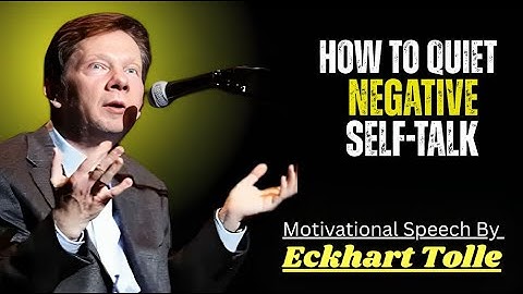 How to Quiet Negative Self Talk Motivational Speech By Eckhart Tolle