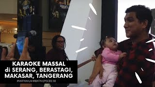 Karaoke Massal di SERANG, BERASTAGI, MAKASAR, TANGERANG (#NaffkahLahirBatin Episode 08))