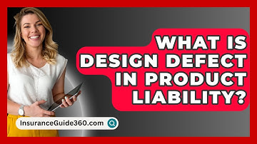 What Is Design Defect In Product Liability? - InsuranceGuide360.com