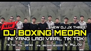 NEW DJ JX THREE DJ BOXING MEDAN INI YANG LAGI VIRAL TIK TOK 2024