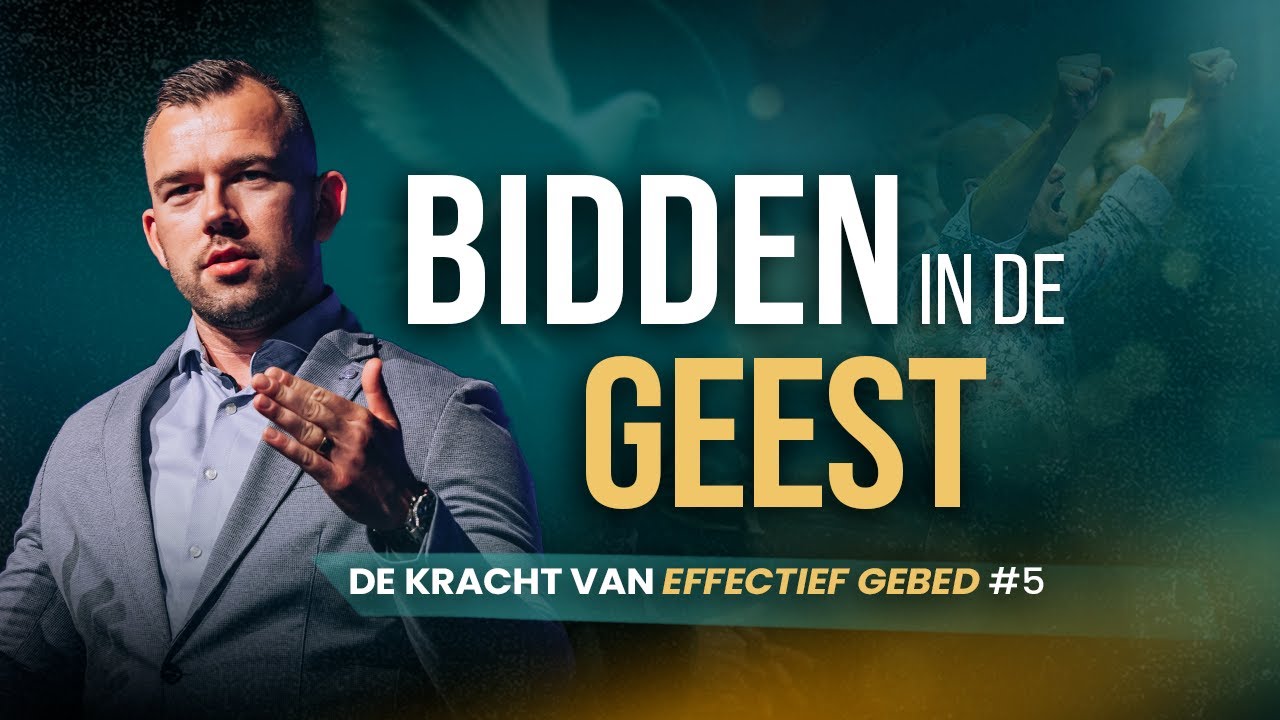 Bidden in de Geest - De kracht van effectief gebed #5 - Tom de Wal