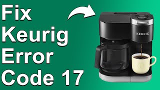 How To Fix Keurig Error Code 17 (Built Up Pressure Issue - What Causes It And Simple Way To Fix it)