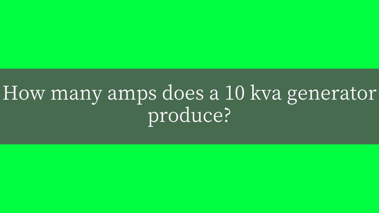 How Many Amps Does A 10 Kva Generator Produce YouTube How Many Amps Does A 10 Kva Generator Produce YouTube
