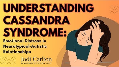 Cassandra Syndrome: Signs, Symptoms, and Strategies for Neurotypical Partners