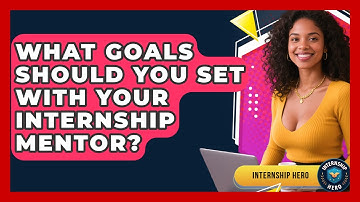 What Goals Should You Set With Your Internship Mentor? - Internship Hero