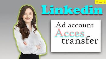How to give LinkedIn ad account access |  Class 06