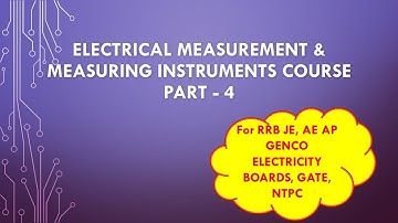 Electrical Measurements & Measuring Instruments Part-4