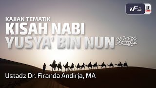 Kisah Nabi Yusya bin Nun Alaihissalam - Ustadz Dr. Firanda Andirja, M.A