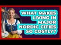 What Makes Living In Major Nordic Cities So Costly? - Unmapping Scandinavia