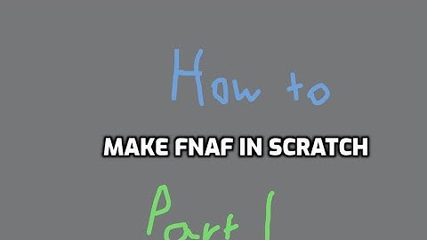 How to make a FNAF fangame in Scratch: Part 1