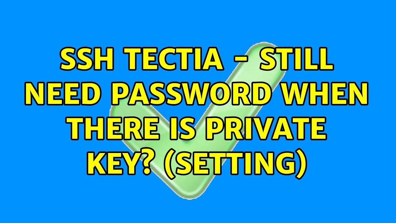 SSH tectia - Still need password when there is private key? (Setting