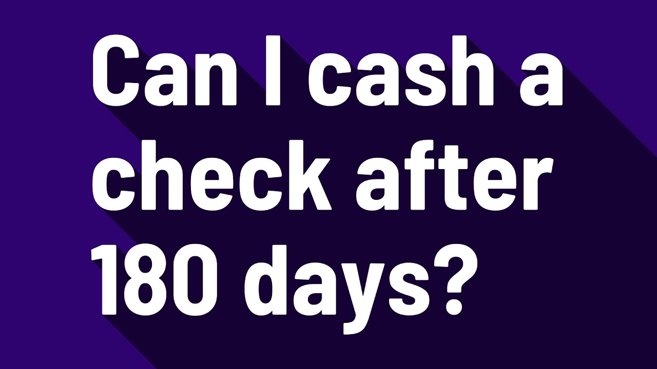 can-i-cash-a-check-after-180-days-youtube