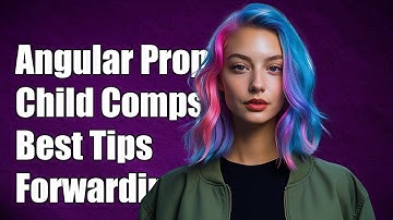Angular Component Property Forwarding: Best Practices for Child Components