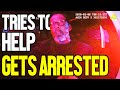 Citizen Tries To Help But Gets Arrested Instead