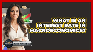 What Is An Interest Rate In Macroeconomics?