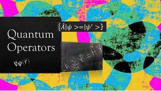 Quantum Operators (LECTURE 6)