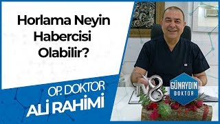 Horlama Bir Hastalık Mıdır? - OP. DR. Ali RAHİMİ
