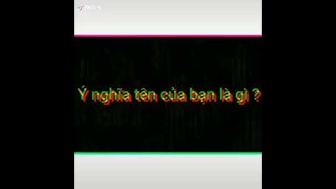 Ý nghĩa tên của bn là gì? 😃😃😃😃