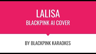 Blackpink Karaokes Lalisa By Blackpink ai Cover