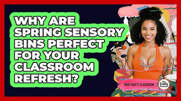 Why Are Spring Sensory Bins Perfect For Your Classroom Refresh? - Your Crafty Classroom