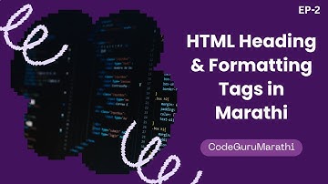 HTML Heading & Formatting Tags Explained in Marathi | CodeGuruMarathi Ep 2