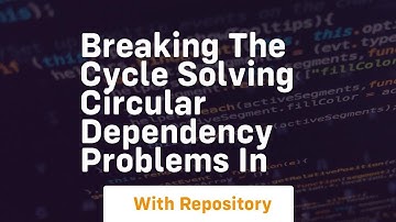 Breaking the Cycle Solving Circular Dependency Problems in