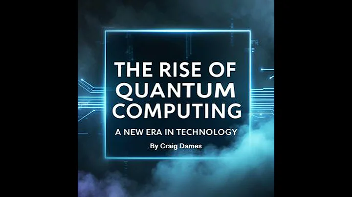 Rise of Quantum Computing: A New Era in Technology - Craig Dames