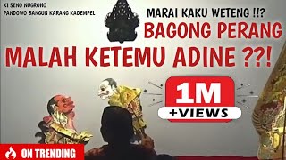 MARAI KAKU WETENG! BAGONG PERANG MALAH KETEMU ADINE -Ki Seno Nugroho -Pandawa Bangun Karangkadempel2