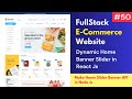 #50 Dynamic Home Slider React Js | Full Stack E-Commerce Website in React JS, Node Js &amp; Mongo DB 🔥🔥🔥