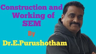Construction and Working of SEM by Dr.E.Purushotham
