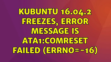 Ubuntu: Kubuntu 16.04.2 freezes, error message is ata1:COMRESET failed (errno=-16) (3 Solutions!!)