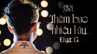 Đạt G hát Live '' Thêm bao nhiêu lâu '' cực đỉnh tại Healthesoul | #healthesoulshow @Đạt G