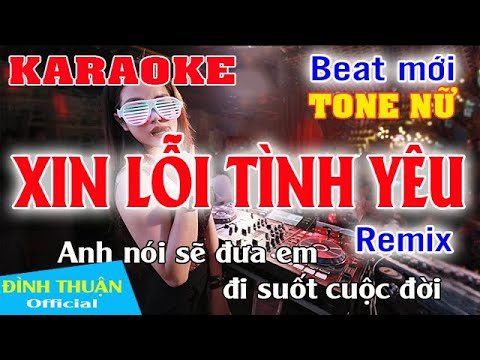 Xin Lỗi Tình Yêu Karaoke Remix - Xin Lỗi Tình Yêu Karaoke Remix Tone Nữ Dj Cực hay 2021