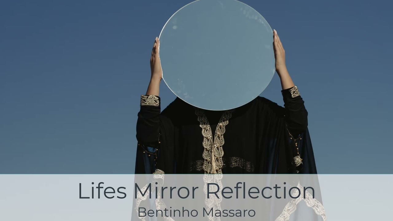 Life's Mirror Reflection | BENTINHO MASSARO