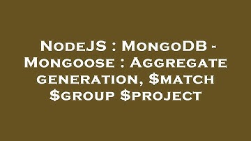 NodeJS : MongoDB - Mongoose : Aggregate generation, $match $group $project