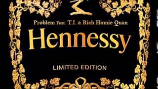 Problem Feat. T.I. & Rich Homie Quan - Hennessy (EXPLICIT)(NEW)(2015)(HOT)