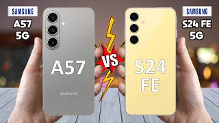 Samsung Galaxy A57 Vs Samsung Galaxy S24 Fe - Which Is Best For You?