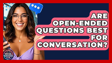 Are Open-Ended Questions Best For Conversation? - Social Success Club