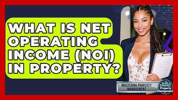 What Is Net Operating Income (NOI) In Property? - Mastering Property Management