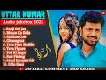 Uttar Kumar (Dhakad Chora) All Hits Song Haryanvi Song | New Latest Haryanvi Songs| Romantic List ♥️