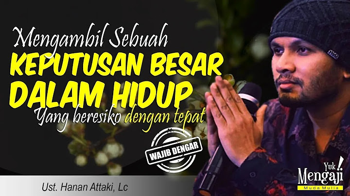 MENGAMBIL SEBUAH KEPUTUSAN BESAR DALAM HIDUP DENGAN TEPAT   USTADZ HANAN ATTAKI, Lc