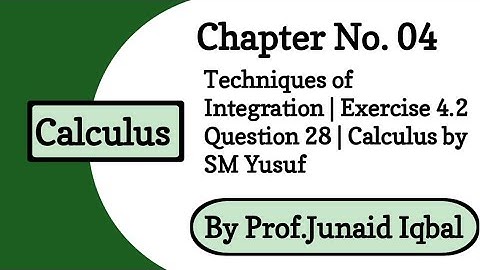 Ch # 4 Techniques of Integration | Exercise 4.2 Question 28 | Calculus by SM Yusuf