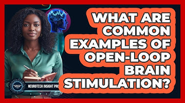 What Are Common Examples Of Open-Loop Brain Stimulation?