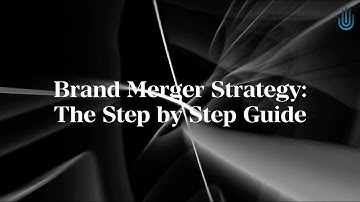 Brand Merger Strategy: The Step by Step Guide